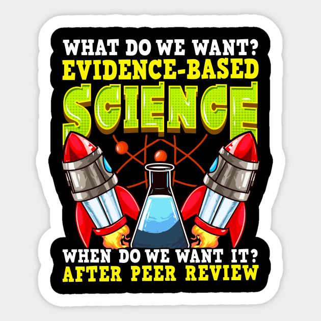 Funny What Do We Want? Evidence-Based Science Pun Sticker by theperfectpresents